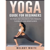 Yoga Guide for Beginners: 101 Poses and Sequences for Strength, Flexibility, and Mindfulness - Paperback