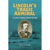 Lincoln's Tragic Admiral: The Life of Samuel Francis Du Pont - Hardcover