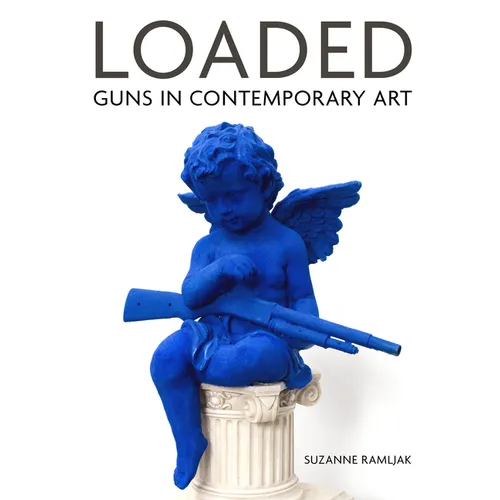 Loaded: Guns in Contemporary Art - Hardcover