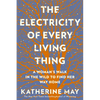 The Electricity of Every Living Thing: A Woman's Walk in the Wild to Find Her Way Home - Paperback