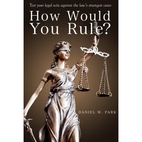 How Would You Rule?: Test Your Legal Wits Against the Law's Strangest Cases - Paperback