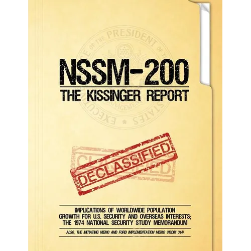 NSSM 200 The Kissinger Report: Implications of Worldwide Population Growth for U.S. Security and Overseas Interests; The 1974 National Security Study - Paperback