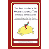The Best Ever Book of Money Saving Tips for Real Estate Agents: Creative Ways to Cut Your Costs, Conserve Your Capital And Keep Your Cash - Paperback