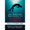Sex, Death and Resurrection in Altered Carbon: Essays on the Netflix Series - Paperback