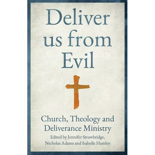 Deliver us from Evil: Church, Theology and Deliverance Ministry - Paperback