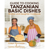 Guide to Cooking Tanzanian Basic Dishes: Mother and Daughter Cookbook - Paperback