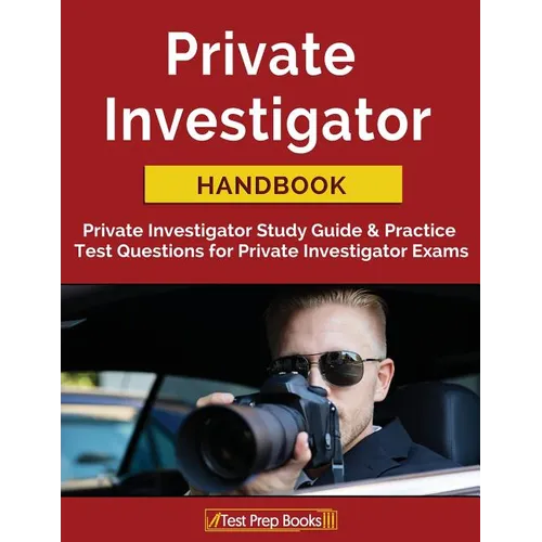 Private Investigator Handbook: Private Investigator Study Guide & Practice Test Questions for Private Investigator Exams - Paperback