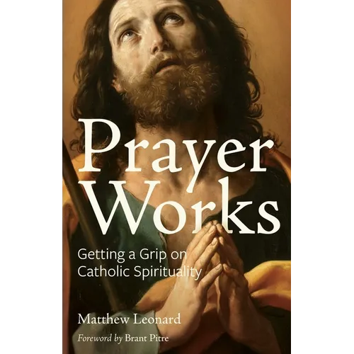 Prayer Works: Getting a Grip on Catholic Spirituality - Paperback