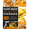 Plant Based Diet Air Fryer Cookbook 800: Ultimate Guide of Plant-based Vegetarian Diet Air Frying Cook book for Beginners and Pros- A Healthy 30-Day M - Paperback
