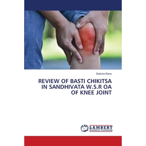 Review of Basti Chikitsa in Sandhivata W.S.R OA of Knee Joint - Paperback