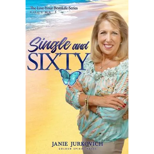 Single and Sixty: A Reflective and Sometimes Humorous Journey of One Woman's Quest to Deal with Divorce Later in Life - Paperback