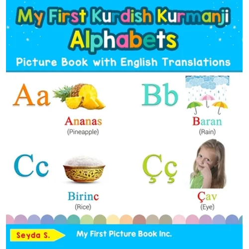 My First Kurdish Kurmanji Alphabets Picture Book with English Translations: Bilingual Early Learning & Easy Teaching Kurdish Kurmanji Books for Kids - Hardcover