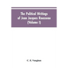 The Political Writings Of Jean Jacques Rousseau Edited From The Original Manuscripts And Authentic Editions With Introductions And Notes (Volume I) - Paperback