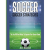 Soccer: Soccer Strategies: The Top 100 Best Ways To Improve Your Soccer Game - Hardcover
