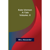 Kate Vernon: A Tale. Volume. II - Paperback