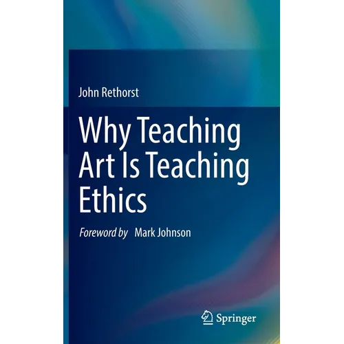Why Teaching Art Is Teaching Ethics - Hardcover