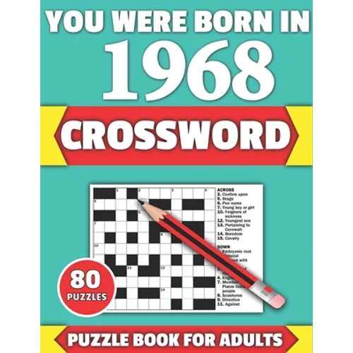 You Were Born In 1968: Crossword: Brain Teaser Large Print 80 Crossword Puzzles With Solutions For Holiday And Travel Time Entertainment Of A - Paperback