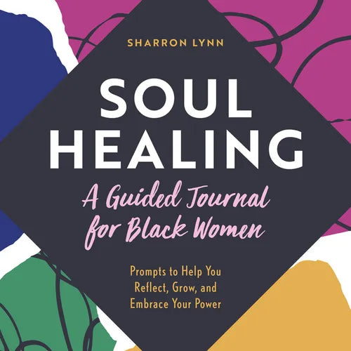 Soul Healing: A Guided Journal for Black Women: Prompts to Help You Reflect, Grow, and Embrace Your Power - Paperback