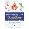 Discovering God Together: The Catholic Guide to Raising Faithful Kids - Paperback