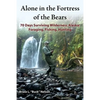 Alone in the Fortress of the Bears: 70 Days Surviving Wilderness Alaska: Foraging, Fishing, Hunting - Paperback