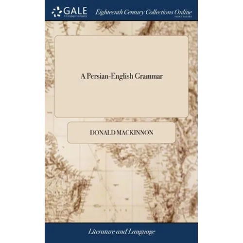 A Persian-English Grammar: Or, Grammar of The English Language Explained In Persian. Designed To Facilitate The Acquisition of The English Tongue - Hardcover