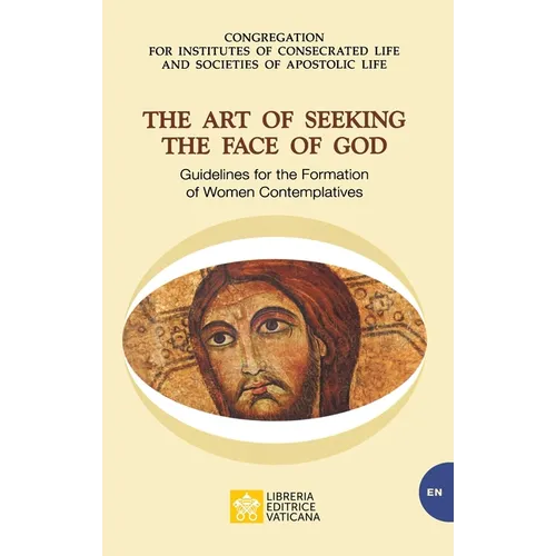 The Art of Seeking the Face of God. Guidelines for the Formation of Women Contemplatives: Guidelines for the Formation of Women Contemplatives - Paperback