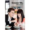 Excuse Me I Burped: Achieving Your Very Best By Learning the Secrets of Good Manners and Common Courtesy - Paperback