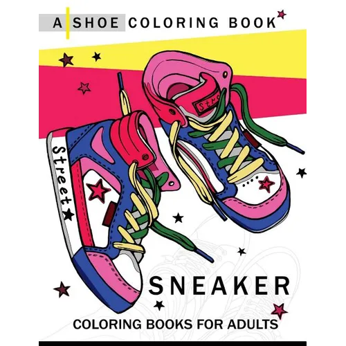 Sneaker coloring book: A Shoe coloring book for Adults - Paperback
