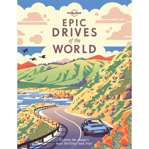 Lonely Planet Epic Drives of the World - Hardcover