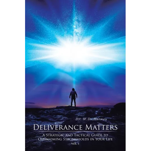 Deliverance Matters: A Strategic and Tactical Guide to Overcoming Strongholds in Your Life - Paperback
