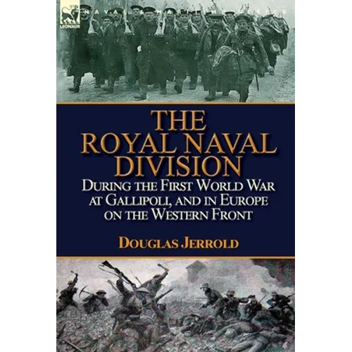 The Royal Naval Division During the First World War at Gallipoli, and in Europe on the Western Front - Hardcover
