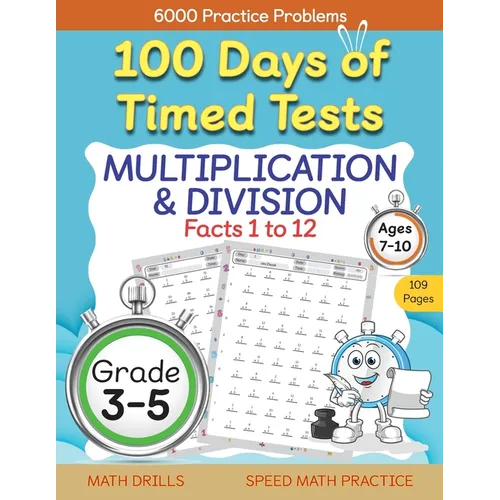 100 Days of Timed Tests, Multiplication, and Division Facts 1 to 12, Grade 3-5, Math Drills, Daily Practice Workbook - Paperback