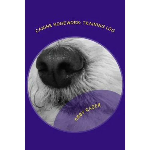 Canine Nosework: Training Log: Improve your teamwork and fun with your dog by taking notes about your nosework - Paperback