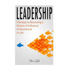 Leadership: How To Lead: The Keys to Becoming a Person of Influence in Business & in Life - Paperback