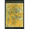 Anne Carson: Antiquity - Paperback