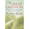 The Great Omission: Amazing Ways the Church Muddles the Message: How to Get It Right and Tell It Right - Paperback