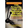 The Amazing Way to Reverse Heart Disease Naturally: Beyond the Hypertension Hype: Why Drugs Are Not the Answer - Paperback