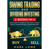 Swing Trading: and Dividend Investing: 2 Books Compilation - Learn How to Invest in The Stock Market, Create Passive Income, and Retire Early - Paperback