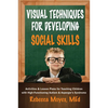Visual Techniques for Developing Social Skills: Activities and Lesson Plans for Teaching Children with High-Functioning Autism and Asperger's Syndrome - Paperback