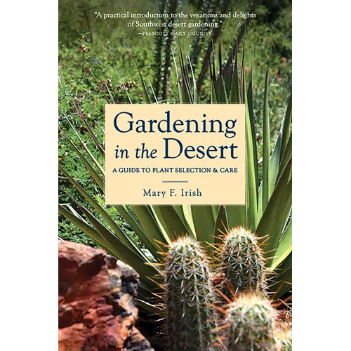 Gardening in the Desert: A Guide to Plant Selection & Care - Paperback