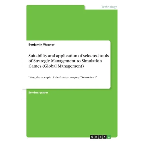 Suitability and application of selected tools of Strategic Management to Simulation Games (Global Management): Using the example of the fantasy compan - Paperback