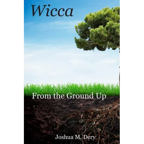 Wicca: From the Ground Up - Paperback