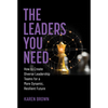 The Leaders You Need: How to Create Diverse Leadership Teams for a More Dynamic, Resilient Future - Hardcover