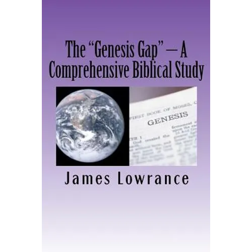 The "Genesis Gap" - A Comprehensive Biblical Study: A Complete Look at the Pre-Adamic Creation - Paperback