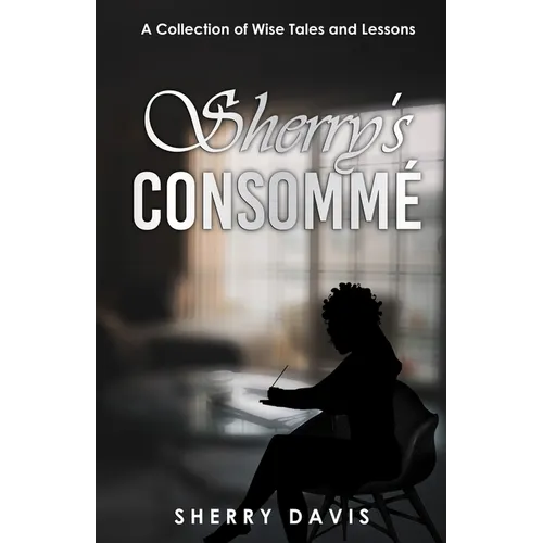 Sherry's Consomme: A Collection of Wise Tales and Lessons - Paperback