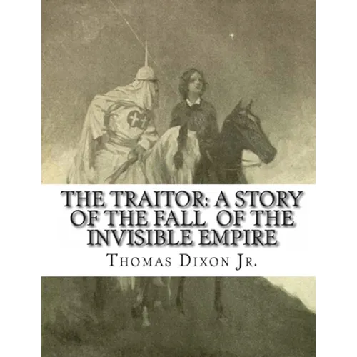 The Traitor: A Story of the Fall of the Invisible Empire - Paperback