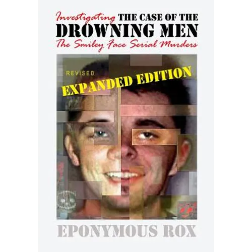 The Case of the Drowning Men: Investigating the Smiley Face Serial Murders: Expanded and Revised - Paperback