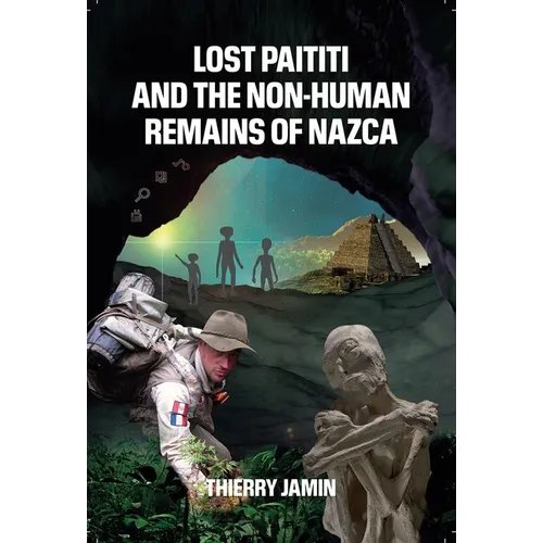 Lost Paititi and the Non-Human Remains of Nazca - Paperback