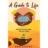A Guide to Life: African Proverbs Made Relevant Today - Paperback