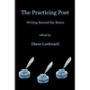 The Practicing Poet: Writing Beyond the Basics - Paperback